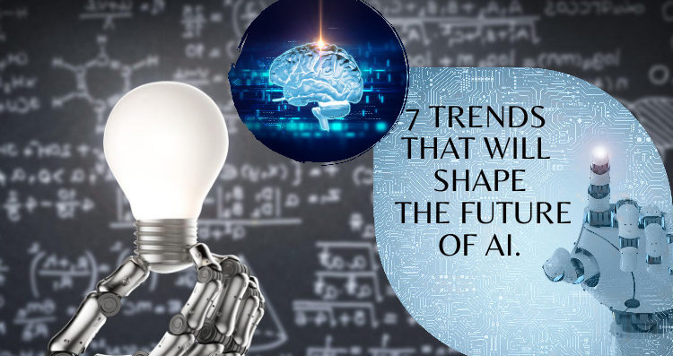 7 Trends That Will Shape The Future Of AI
